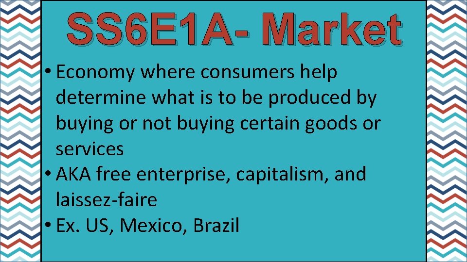 SS 6 E 1 A- Market • Economy where consumers help determine what is