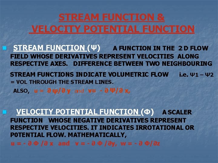STREAM FUNCTION & VELOCITY POTENTIAL FUNCTION n STREAM FUNCTION (Ψ) A FUNCTION IN THE