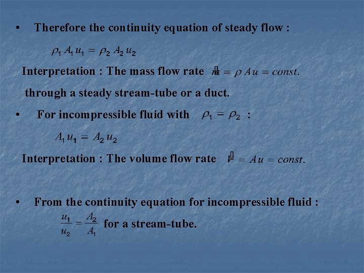  • Therefore the continuity equation of steady flow : Interpretation : The mass