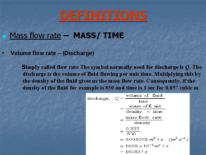 DEFINITIONS n Mass flow rate – MASS/ TIME • Volume flow rate – (Discharge)