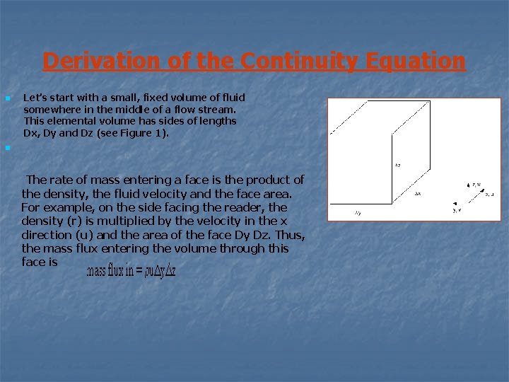 Derivation of the Continuity Equation n n Let’s start with a small, fixed volume
