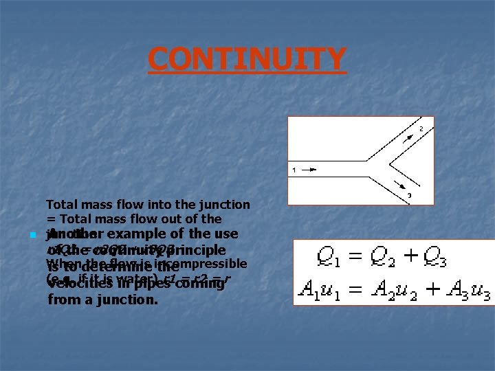 CONTINUITY n Total mass flow into the junction = Total mass flow out of