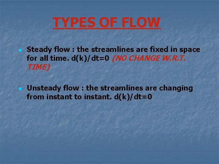 TYPES OF FLOW n Steady flow : the streamlines are fixed in space for