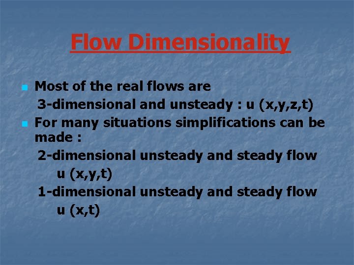 Flow Dimensionality Most of the real flows are 3 -dimensional and unsteady : u