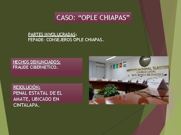 CASO: “OPLE CHIAPAS” PARTES INVOLUCRADAS: FEPADE- CONSEJEROS OPLE CHIAPAS. HECHOS DENUNCIADOS: FRAUDE CIBERNETICO. RESOLUCIÓN: