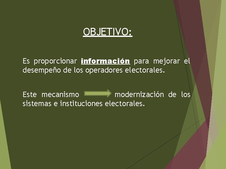 OBJETIVO: Es proporcionar información para mejorar el desempeño de los operadores electorales. Este mecanismo