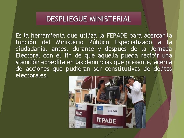 DESPLIEGUE MINISTERIAL Es la herramienta que utiliza la FEPADE para acercar la función del