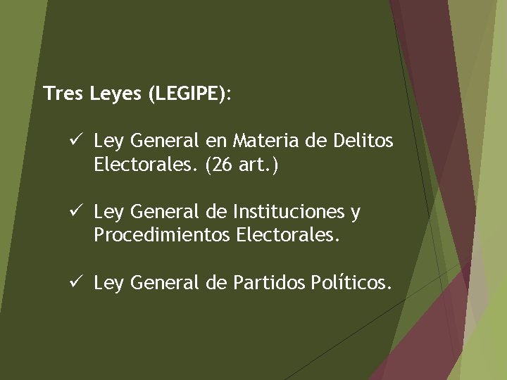 Tres Leyes (LEGIPE): ü Ley General en Materia de Delitos Electorales. (26 art. )