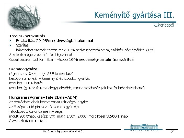 Keményítő gyártása III. kukoricából Tárolás, betakarítás § Betakarítás: 22 -28% nedvességtartalommal § Szárítás károsodott