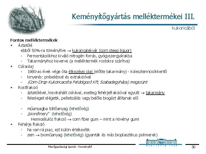 Keményítőgyártás melléktermékei III. kukoricából Fontos melléktermékek § Áztatólé ebből 50% ra töményítve kukoricalekvár (corn