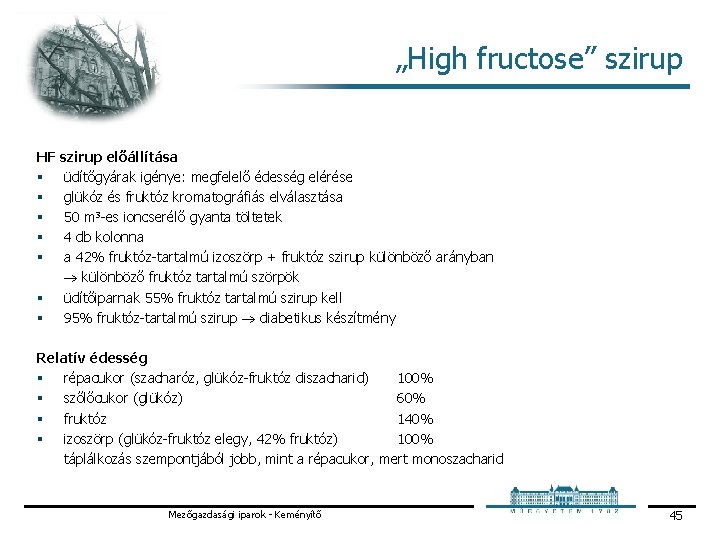 „High fructose” szirup HF szirup előállítása § üdítőgyárak igénye: megfelelő édesség elérése § glükóz