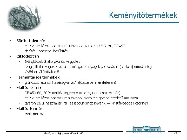 Keményítőtermékek § § § Sűrített dextróz eá. : amilázos bontás után további hidrolízis AMG