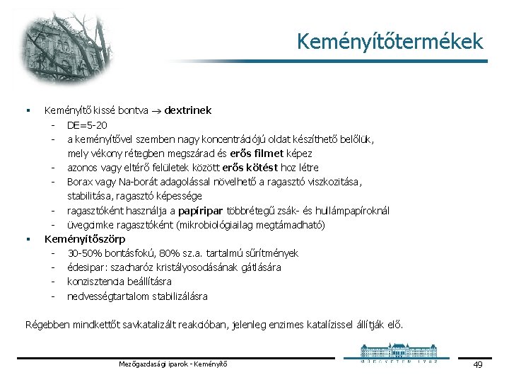 Keményítőtermékek § § Keményítő kissé bontva dextrinek DE=5 20 a keményítővel szemben nagy koncentrációjú