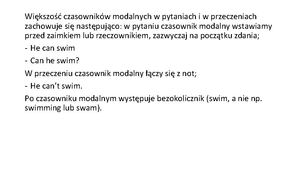 Większość czasowników modalnych w pytaniach i w przeczeniach zachowuje się następująco: w pytaniu czasownik