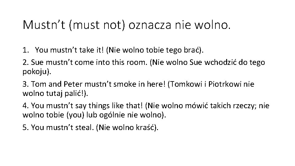 Mustn’t (must not) oznacza nie wolno. 1. You mustn’t take it! (Nie wolno tobie