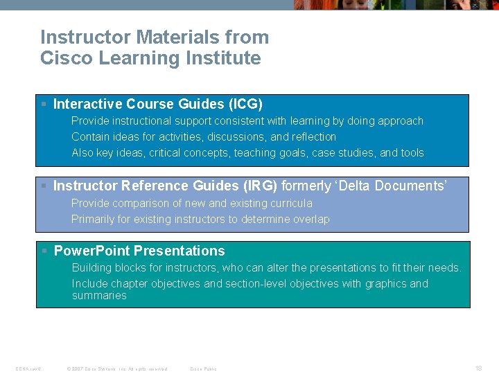 Instructor Materials from Cisco Learning Institute § Interactive Course Guides (ICG) Provide instructional support
