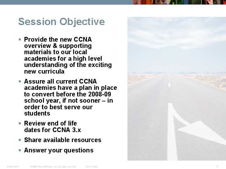 Session Objective § Provide the new CCNA overview & supporting materials to our local