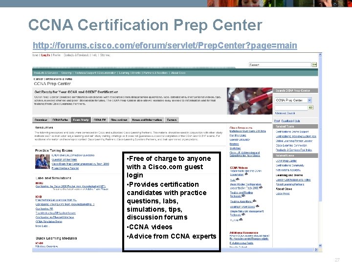 CCNA Certification Prep Center http: //forums. cisco. com/eforum/servlet/Prep. Center? page=main • Free of charge
