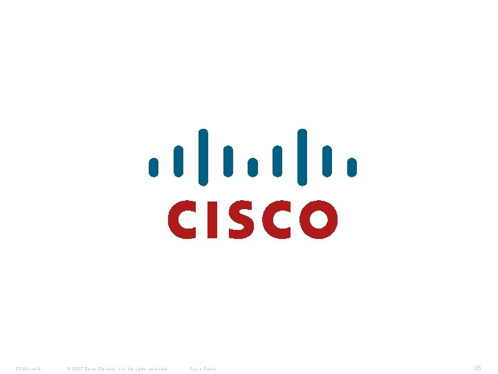 CCNA rev 6 © 2007 Cisco Systems, Inc. All rights reserved. Cisco Public 35