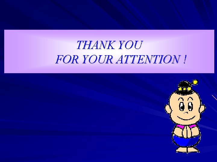 THANK YOU FOR YOUR ATTENTION ! 