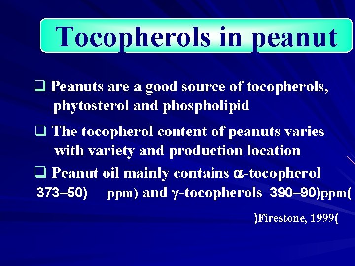 Tocopherols in peanut q Peanuts are a good source of tocopherols, phytosterol and phospholipid