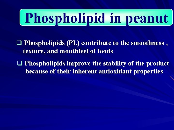 Phospholipid in peanut q Phospholipids (PL) contribute to the smoothness , texture, and mouthfeel