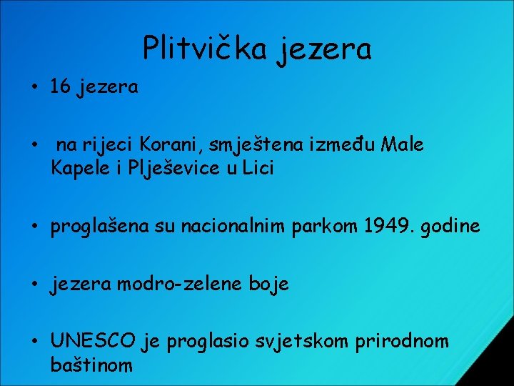 Plitvička jezera • 16 jezera • na rijeci Korani, smještena između Male Kapele i