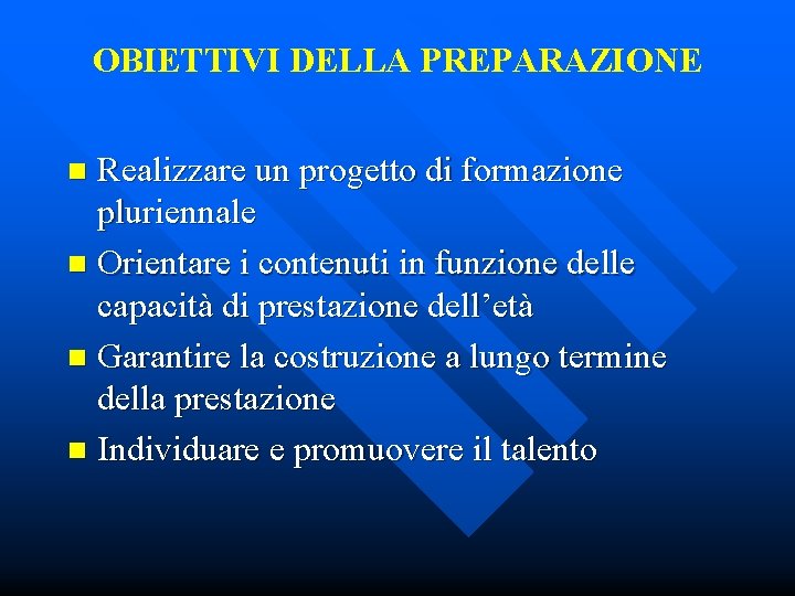 OBIETTIVI DELLA PREPARAZIONE Realizzare un progetto di formazione pluriennale n Orientare i contenuti in