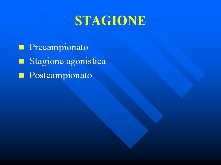 STAGIONE n n n Precampionato Stagione agonistica Postcampionato 