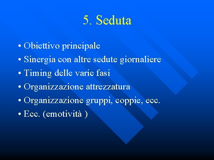 5. Seduta • Obiettivo principale • Sinergia con altre sedute giornaliere • Timing delle