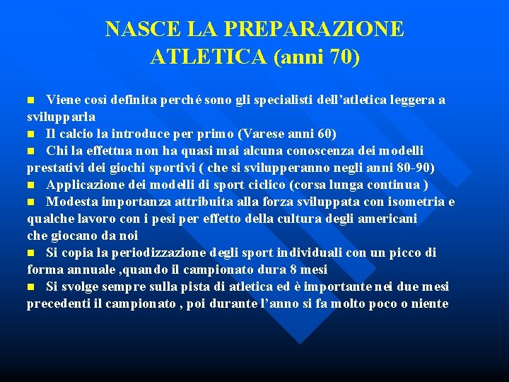 NASCE LA PREPARAZIONE ATLETICA (anni 70) Viene così definita perché sono gli specialisti dell’atletica