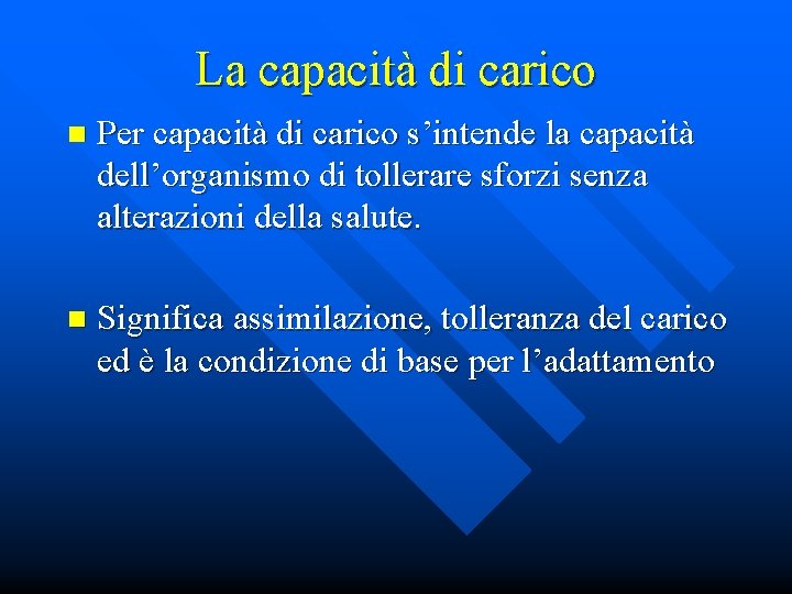 La capacità di carico n Per capacità di carico s’intende la capacità dell’organismo di