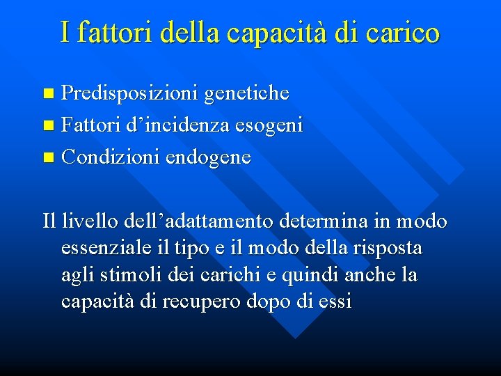 I fattori della capacità di carico Predisposizioni genetiche n Fattori d’incidenza esogeni n Condizioni