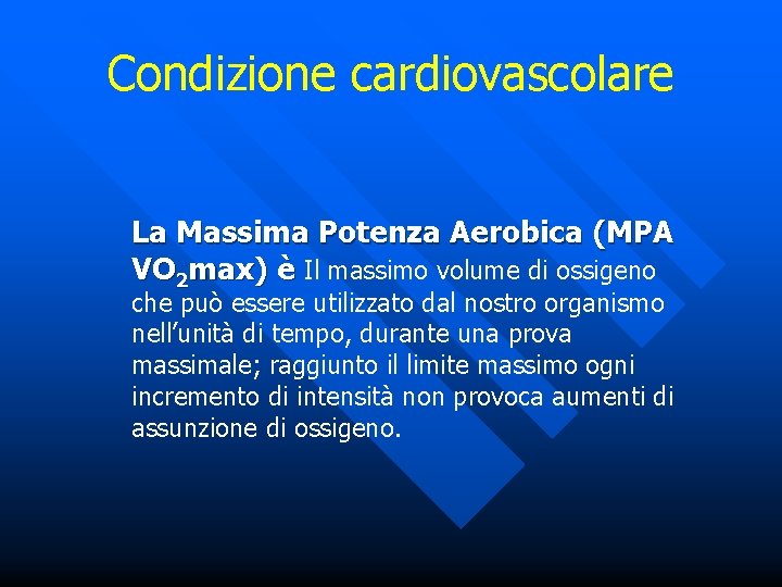 Condizione cardiovascolare La Massima Potenza Aerobica (MPA VO 2 max) è Il massimo volume