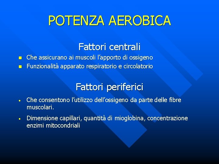 POTENZA AEROBICA Fattori centrali n n Che assicurano ai muscoli l’apporto di ossigeno Funzionalità