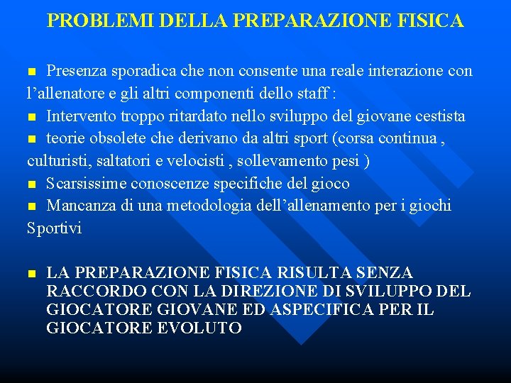 PROBLEMI DELLA PREPARAZIONE FISICA Presenza sporadica che non consente una reale interazione con l’allenatore