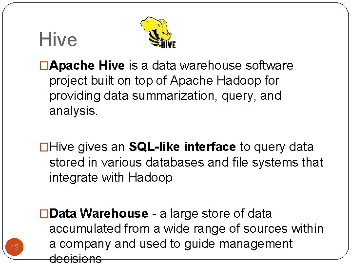Hive �Apache Hive is a data warehouse software project built on top of Apache