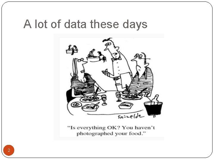 A lot of data these days 2 