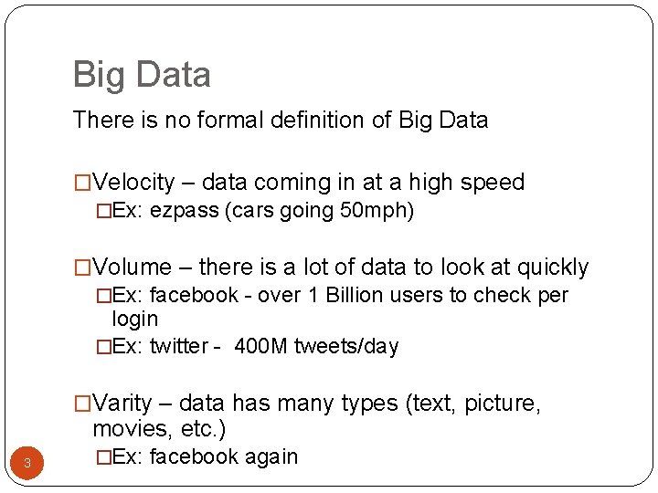 Big Data There is no formal definition of Big Data �Velocity – data coming