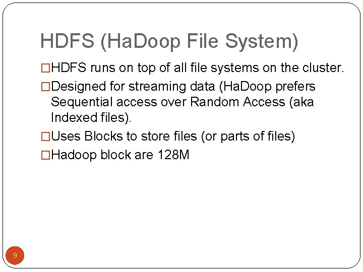 HDFS (Ha. Doop File System) �HDFS runs on top of all file systems on