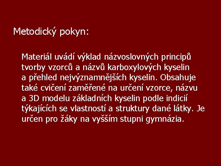 Metodický pokyn: Materiál uvádí výklad názvoslovných principů tvorby vzorců a názvů karboxylových kyselin a