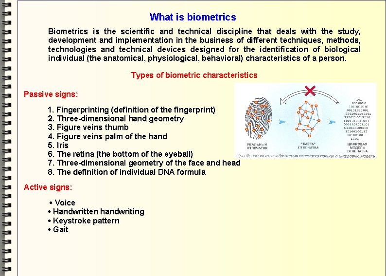 What is biometrics Biometrics is the scientific and technical discipline that deals with the