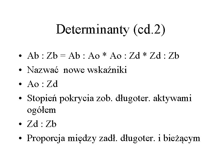 Determinanty (cd. 2) • • Ab : Zb = Ab : Ao * Ao