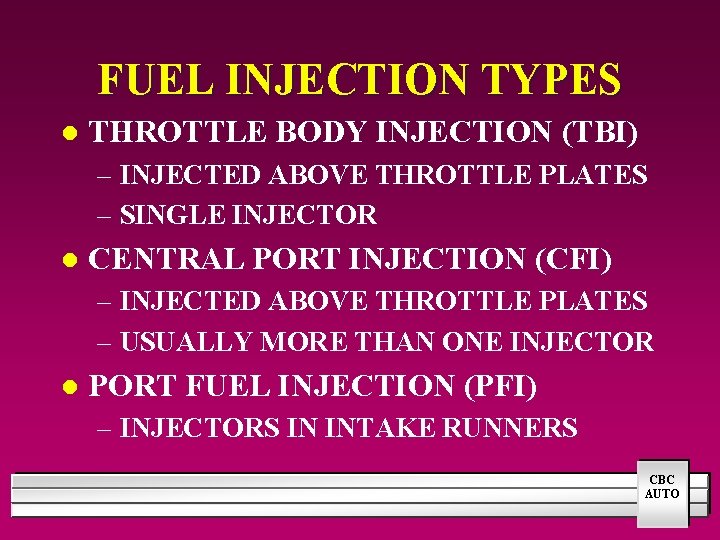 FUEL INJECTION TYPES l THROTTLE BODY INJECTION (TBI) – INJECTED ABOVE THROTTLE PLATES –