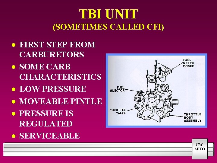 TBI UNIT (SOMETIMES CALLED CFI) l l l FIRST STEP FROM CARBURETORS SOME CARB