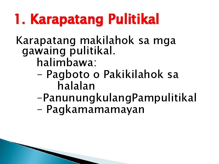 1. Karapatang Pulitikal Karapatang makilahok sa mga gawaing pulitikal. halimbawa: - Pagboto o Pakikilahok