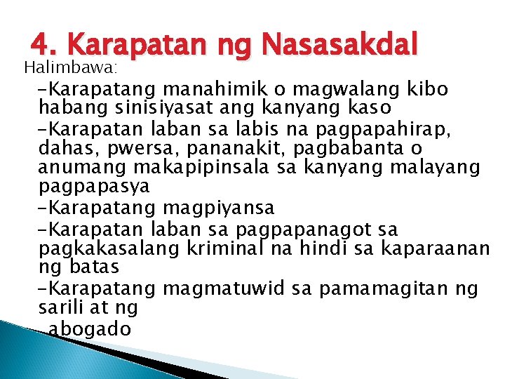 4. Karapatan ng Nasasakdal Halimbawa: -Karapatang manahimik o magwalang kibo habang sinisiyasat ang kanyang