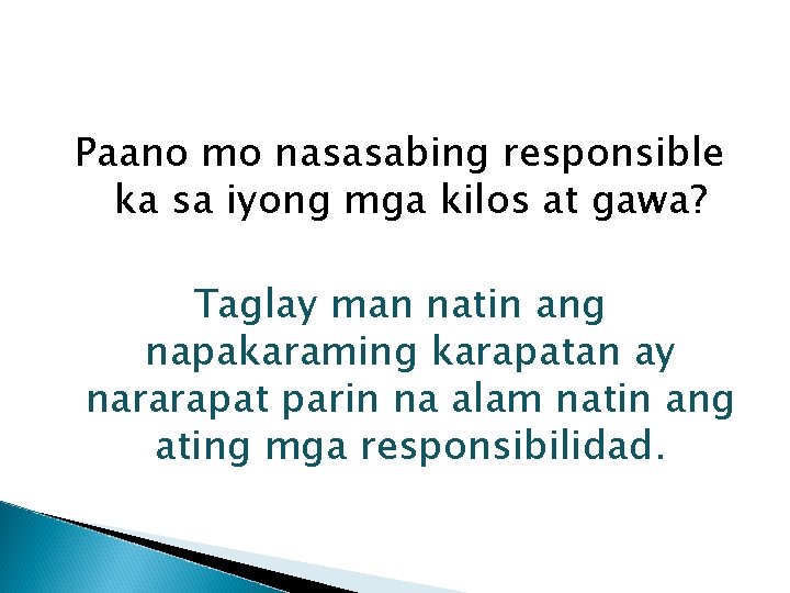 Paano mo nasasabing responsible ka sa iyong mga kilos at gawa? Taglay man natin