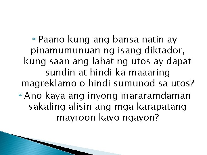 Paano kung ang bansa natin ay pinamumunuan ng isang diktador, kung saan ang lahat