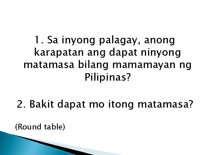1. Sa inyong palagay, anong karapatan ang dapat ninyong matamasa bilang mamamayan ng Pilipinas?